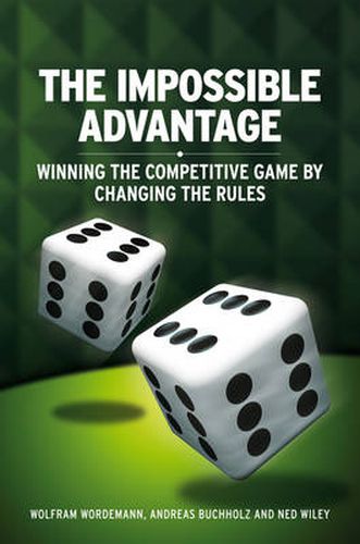 The Impossible Advantage: Winning the Competitive Game by Changing the Rules