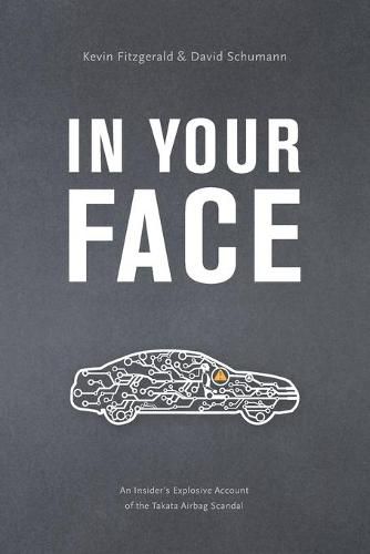 Cover image for In Your Face: An Insider's Explosive Account of the Takata Airbag Scandal