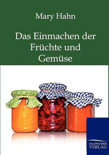 Cover image for Das Einmachen der Fruchte und Gemuse mit und ohne Apparat