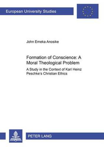 Cover image for Formation of Conscience - A Moral Theological Problem: A Study in the Context of Karl Heinz Peschke's Christian Ethics