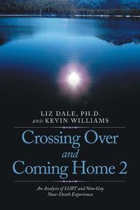 Cover image for Crossing over and Coming Home 2: An Analysis of Lgbt and Non-Gay Near-Death Experiences