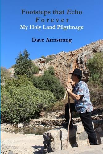 Footsteps That Echo Forever: My Holy Land Pilgrimage