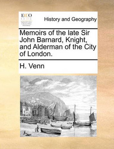 Cover image for Memoirs of the Late Sir John Barnard, Knight, and Alderman of the City of London.