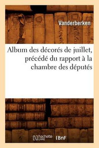 Cover image for Album Des Decores de Juillet, Precede Du Rapport A La Chambre Des Deputes