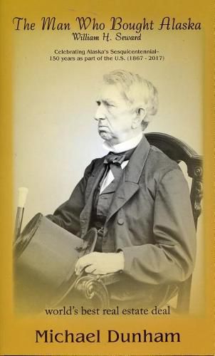 Cover image for The Man Who Bought Alaska: William H. Seward