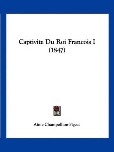 Captivite Du Roi Francois I (1847)