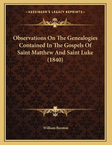 Cover image for Observations on the Genealogies Contained in the Gospels of Saint Matthew and Saint Luke (1840)