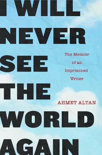 I Will Never See the World Again: The Memoir of an Imprisoned Writer