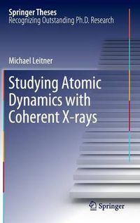 Cover image for Studying Atomic Dynamics with Coherent X-rays