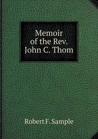 Cover image for Memoir of the Rev. John C. Thom