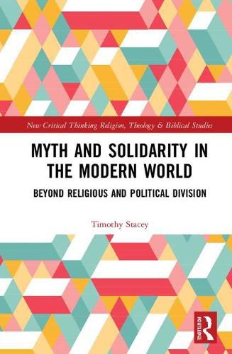 Cover image for Myth and Solidarity in the Modern World: Beyond Religious and Political Division