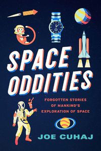 Cover image for Space Oddities: Forgotten Stories of Mankind's Exploration of Space