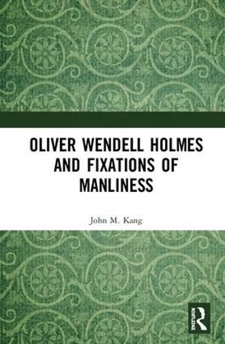 Cover image for Oliver Wendell Holmes and Fixations of Manliness