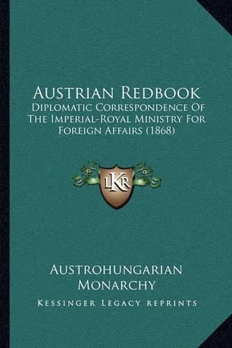 Cover image for Austrian Redbook: Diplomatic Correspondence of the Imperial-Royal Ministry for Foreign Affairs (1868)