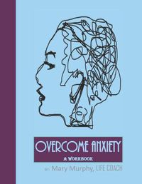 Cover image for Overcome Anxiety - A Workbook: Help Manage Anxiety, Depression & Stress - 36 Exercises and Worksheets for Practical Application