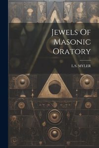 Cover image for Jewels Of Masonic Oratory