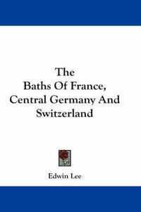 Cover image for The Baths of France, Central Germany and Switzerland