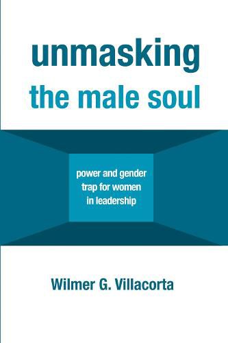 Unmasking the Male Soul: Power and Gender Trap for Women in Leadership