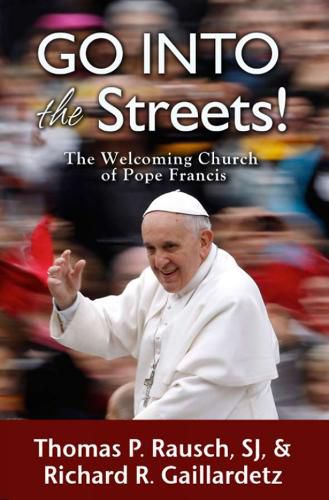 Go into the Streets!: The Welcoming Church of Pope Francis