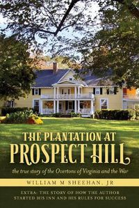 Cover image for The Plantation at Prospect Hill: The True Story of the Overtons of Virginia and the War 1861 - 1865