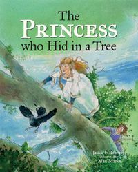 Cover image for The Princess who Hid in a Tree: An Anglo-Saxon Story