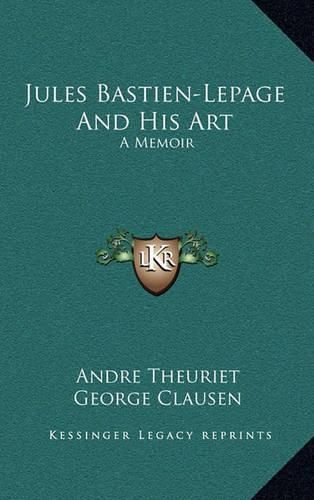 Cover image for Jules Bastien-Lepage and His Art: A Memoir