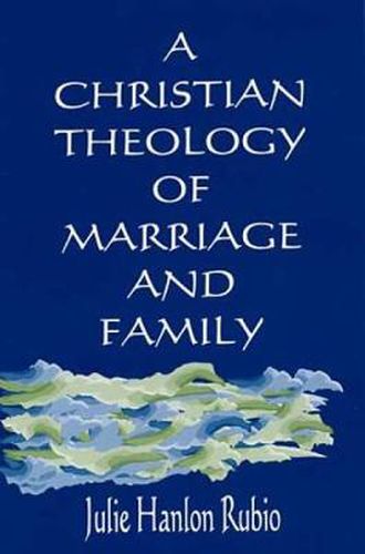 Cover image for A Christian Theology of Marriage and Family