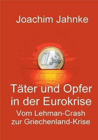 Cover image for Tater und Opfer in der Eurokrise: Vom Lehman-Crash zur Griechenland-Krise