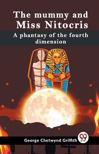 Cover image for The Mummy and Miss Nitocris a Phantasy of the Fourth Dimension