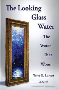 Cover image for The Looking Glass Water: The Water That Woos