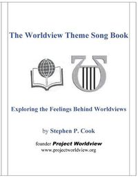 Cover image for The Worldview Theme Song Book: Exploring the Feelings Behind Worldviews