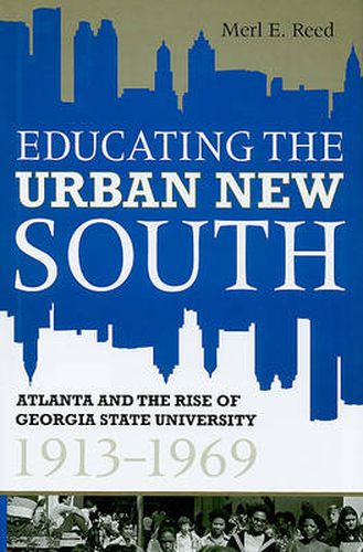 Cover image for Educating the Urban New South: Atlanta and the Rise of Georgia State University, 1913-1969