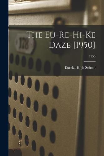 Cover image for The Eu-Re-Hi-Ke Daze [1950]; 1950