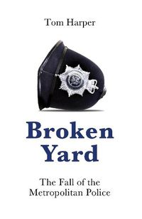 Cover image for Broken Yard: The Fall of the Metropolitan Police