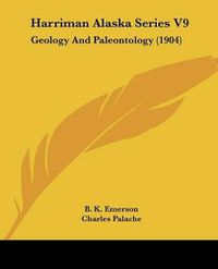 Cover image for Harriman Alaska Series V9: Geology and Paleontology (1904)