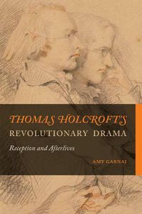 Cover image for Thomas Holcroft's Revolutionary Drama: Reception and Afterlives