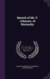 Cover image for Speech of Mr. F. Johnson, of Kentucky