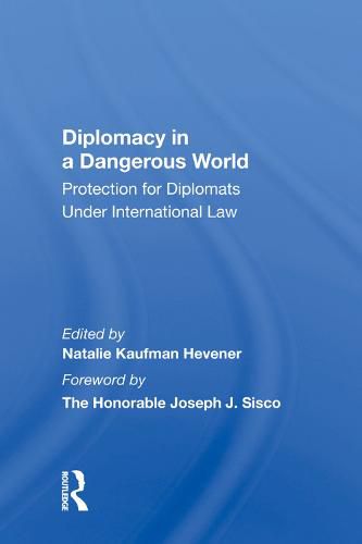 Cover image for Diplomacy in a Dangerous World: Protection for Diplomats Under International Law