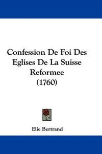 Cover image for Confession de Foi Des Eglises de La Suisse Reformee (1760)