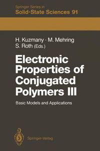 Cover image for Electronic Properties of Conjugated Polymers III: Basic Models and Applications Proceedings of an International Winter School, Kirchberg, Tirol, March 11-18, 1989