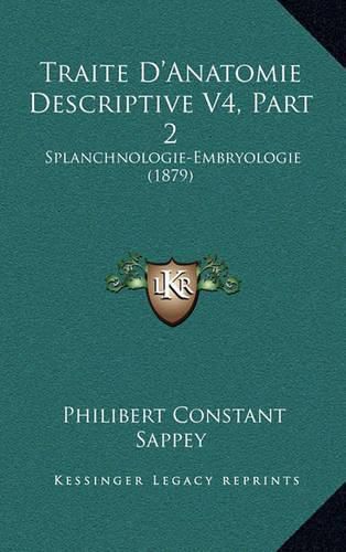 Cover image for Traite D'Anatomie Descriptive V4, Part 2: Splanchnologie-Embryologie (1879)