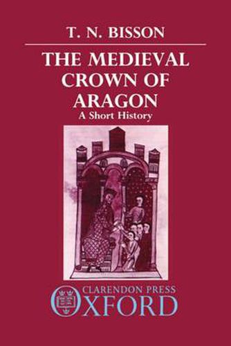 Cover image for The Medieval Crown of Aragon: A Short History