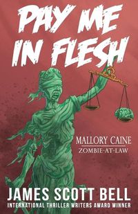 Cover image for Pay Me In Flesh: Mallory Caine, Zombie-At-Law Thriller #1