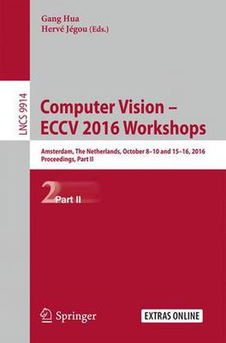 Cover image for Computer Vision - ECCV 2016 Workshops: Amsterdam, The Netherlands, October 8-10 and 15-16, 2016, Proceedings, Part II