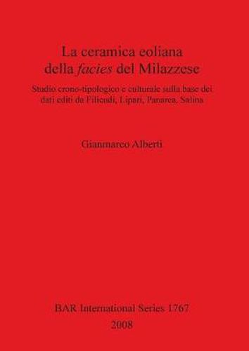 Cover image for La ceramica eoliana della facies del Milazzese. Studio crono-tipologico e culturale sulla base dei dati editi da Filicudi Lipari Panarea Salina: Studio crono-tipologico e culturale sulla base dei dati editi da Filicudi, Lipari, Panarea, Salina