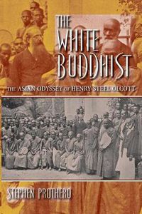 Cover image for The White Buddhist: The Asian Odyssey of Henry Steel Olcott