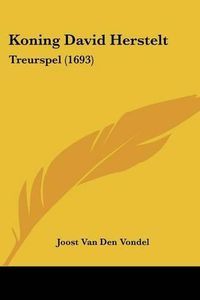 Cover image for Koning David Herstelt: Treurspel (1693)