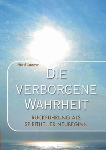 Cover image for Die verborgene Wahrheit: Ruckfuhrungen als spiritueller Neubeginn