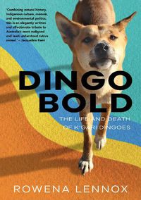 Cover image for Dingo Bold: The Life and Death of K'gari Dingoes