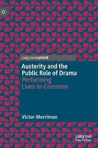 Cover image for Austerity and the Public Role of Drama: Performing Lives-in-Common